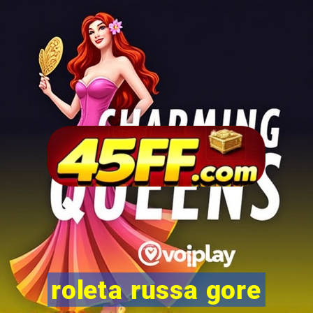 roleta russa gore
